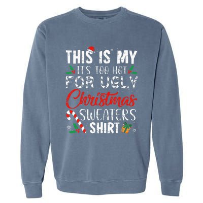 This Is My ItS Too Hot For Ugly Christmas Sweaters Garment-Dyed Sweatshirt