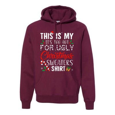 This Is My ItS Too Hot For Ugly Christmas Sweaters Premium Hoodie