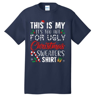 This Is My ItS Too Hot For Ugly Christmas Sweaters Tall T-Shirt