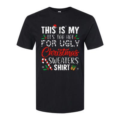 This Is My ItS Too Hot For Ugly Christmas Sweaters Softstyle CVC T-Shirt