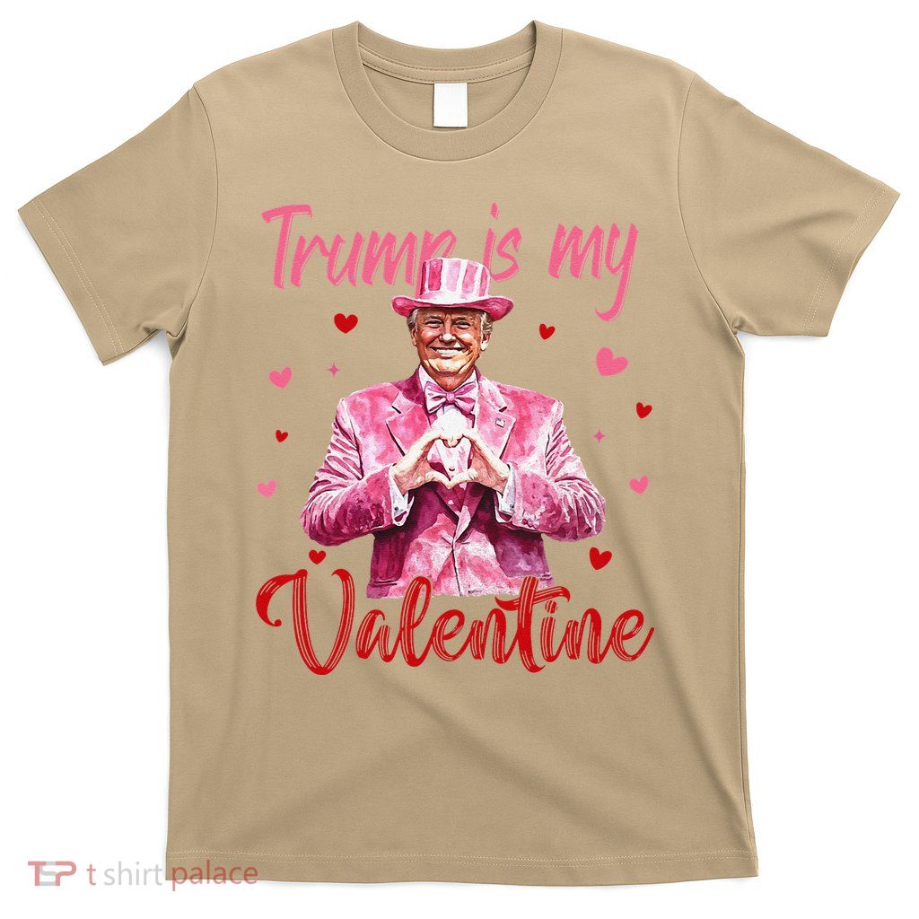 Trump Is My Valentine Heart Funny Trump Lover Supporter T-Shirt