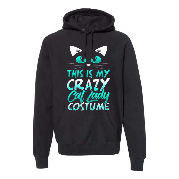 This Is My Crazy Cat Lady Costume Halloween Funny Cat Premium Hoodie