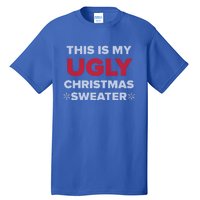 This Is My Ugly Christmas Sweater Funny Gift Tall T-Shirt