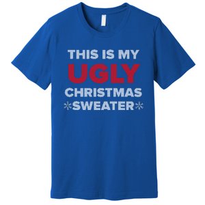 This Is My Ugly Christmas Sweater Funny Gift Premium T-Shirt