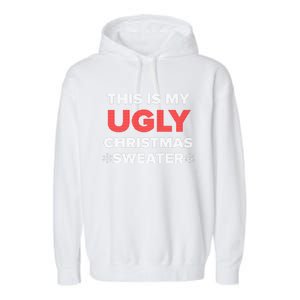 This Is My Ugly Christmas Sweater Funny Gift Garment-Dyed Fleece Hoodie