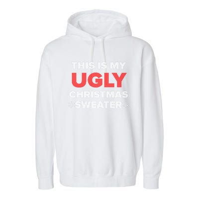 This Is My Ugly Christmas Sweater Funny Gift Garment-Dyed Fleece Hoodie