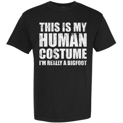 This Is My Human Costume Im Really A Bigfoot Halloween Meme Garment-Dyed Heavyweight T-Shirt
