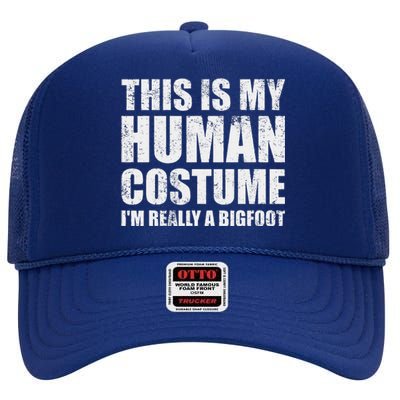 This Is My Human Costume Im Really A Bigfoot Halloween Meme High Crown Mesh Back Trucker Hat