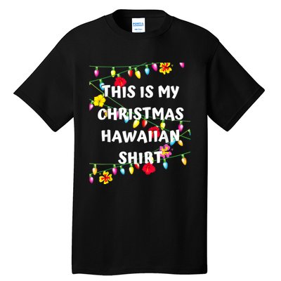 This Is My Christmas Hawaiian Shirt Christmas Hawaiian Tall T-Shirt