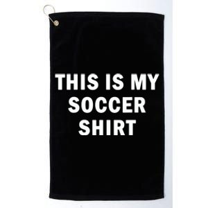 This Is My Soccer Funny Joke Football Fan Soccer Humor Platinum Collection Golf Towel