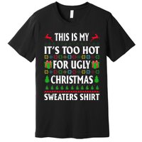 This Is My Its Too Hot For Ugly Christmas Sweaters Premium T-Shirt