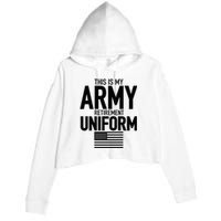 This Is My Army Retirement Uniform Retired Military Crop Fleece Hoodie