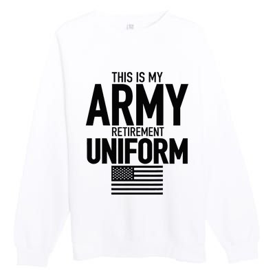 This Is My Army Retirement Uniform Retired Military Premium Crewneck Sweatshirt