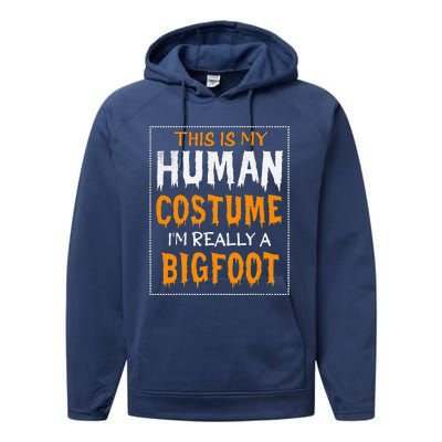 This Is My Human Costume Im Really A Bigfoot HalloweenCute Day Performance Fleece Hoodie