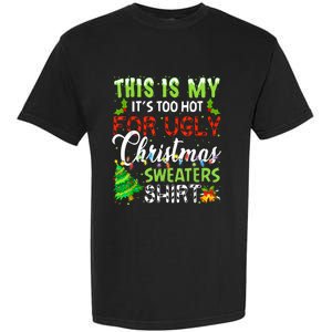 This Is My ItS Too Hot For Ugly Christmas Sweaters Holiday Garment-Dyed Heavyweight T-Shirt