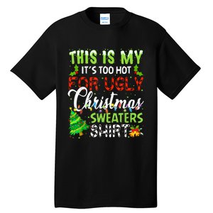 This Is My ItS Too Hot For Ugly Christmas Sweaters Holiday Tall T-Shirt