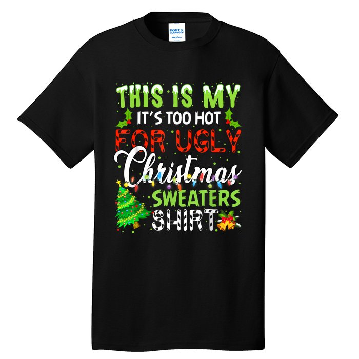 This Is My ItS Too Hot For Ugly Christmas Sweaters Holiday Tall T-Shirt