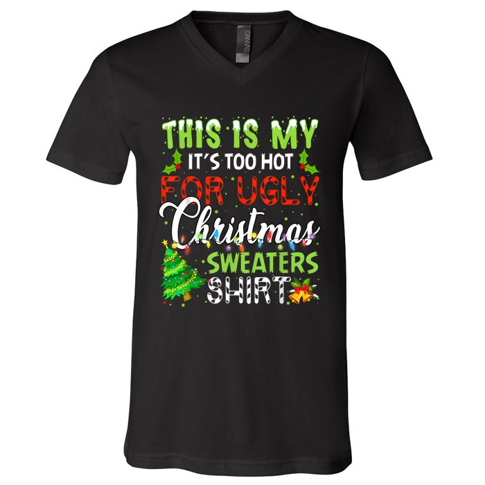 This Is My ItS Too Hot For Ugly Christmas Sweaters Holiday V-Neck T-Shirt