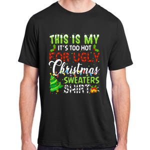 This Is My ItS Too Hot For Ugly Christmas Sweaters Holiday Adult ChromaSoft Performance T-Shirt