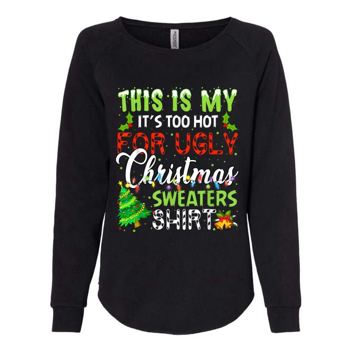 This Is My ItS Too Hot For Ugly Christmas Sweaters Holiday Womens California Wash Sweatshirt