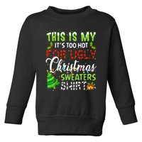 This Is My ItS Too Hot For Ugly Christmas Sweaters Holiday Toddler Sweatshirt