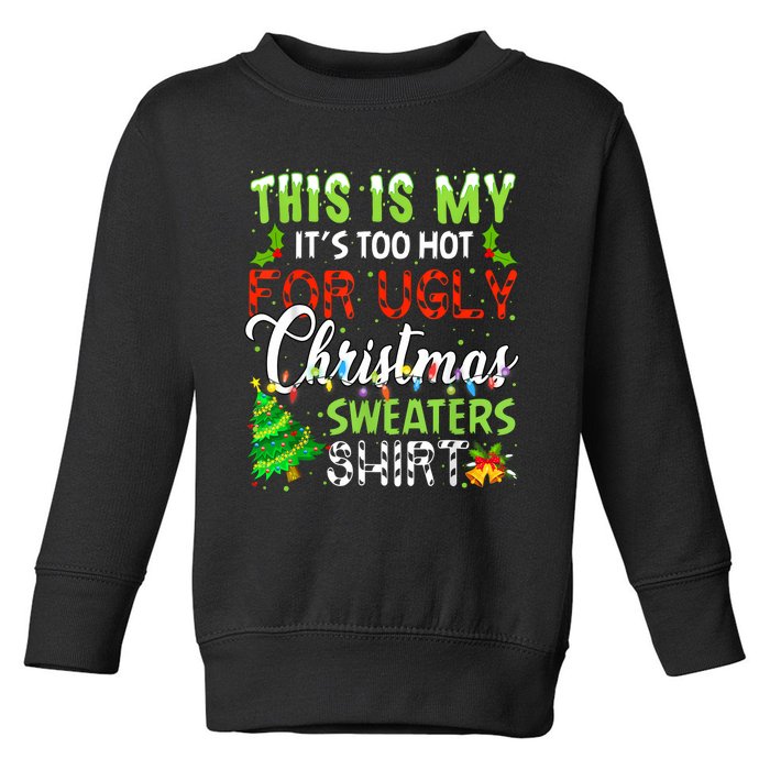 This Is My ItS Too Hot For Ugly Christmas Sweaters Holiday Toddler Sweatshirt