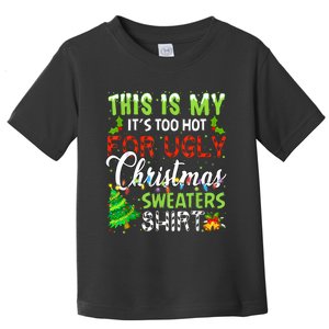 This Is My ItS Too Hot For Ugly Christmas Sweaters Holiday Toddler T-Shirt