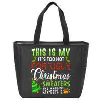 This Is My ItS Too Hot For Ugly Christmas Sweaters Holiday Zip Tote Bag