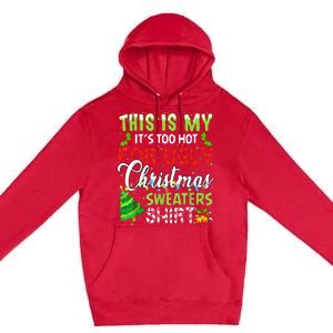 This Is My ItS Too Hot For Ugly Christmas Sweaters Holiday Premium Pullover Hoodie