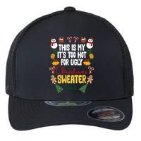 This Is My It's Too Hot For Ugly Christmas Sweater Flexfit Unipanel Trucker Cap