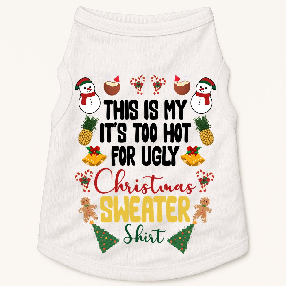 This Is My It's Too Hot For Ugly Christmas Sweater Doggie Tank