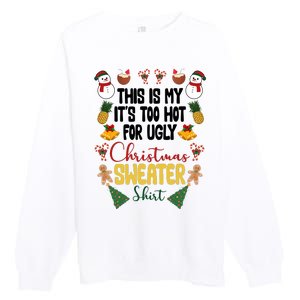 This Is My It's Too Hot For Ugly Christmas Sweater Premium Crewneck Sweatshirt