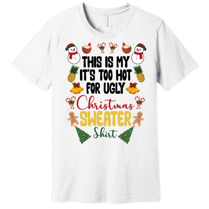 This Is My It's Too Hot For Ugly Christmas Sweater Premium T-Shirt