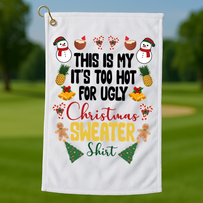 This Is My It's Too Hot For Ugly Christmas Sweater Golf Towel