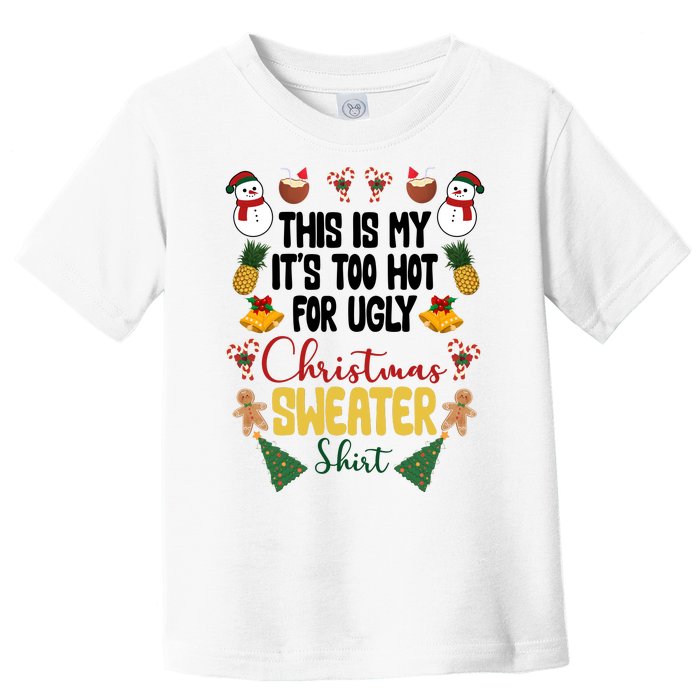 This Is My It's Too Hot For Ugly Christmas Sweater Toddler T-Shirt