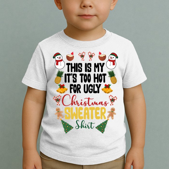 This Is My It's Too Hot For Ugly Christmas Sweater Toddler T-Shirt