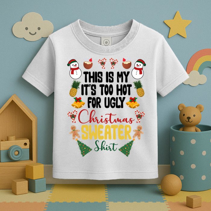 This Is My It's Too Hot For Ugly Christmas Sweater Toddler T-Shirt
