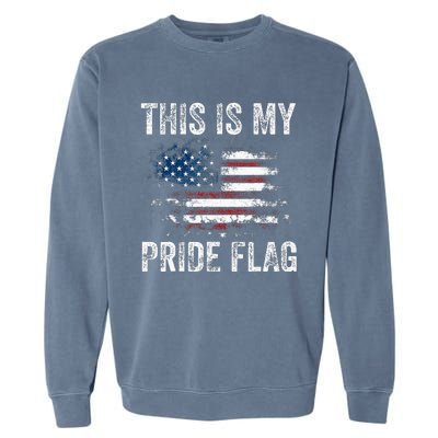 This Is My Pride Flag USA American 4th Of July Patriotic Garment-Dyed Sweatshirt