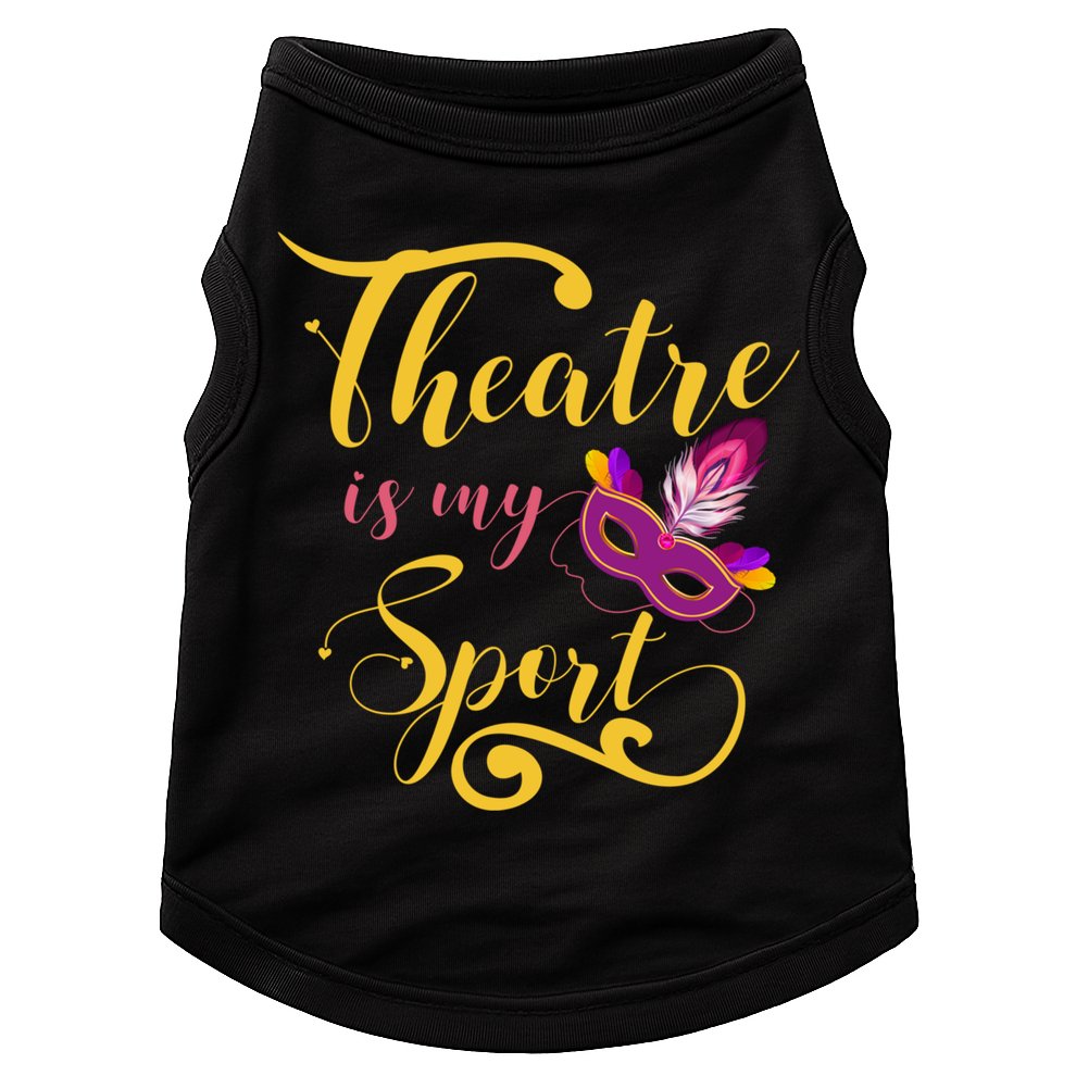 Theatre Is My Sport Musical Gift Funny And Cute Acting Theater Actor Gift Doggie Tank