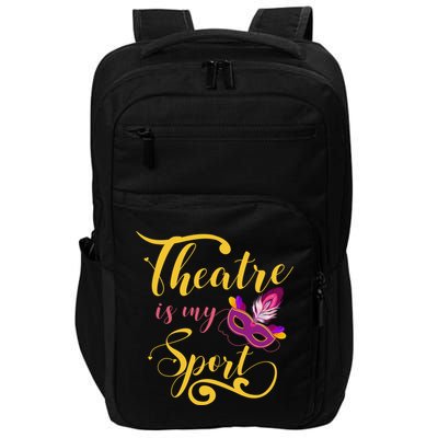 Theatre Is My Sport Musical Gift Funny And Cute Acting Theater Actor Gift Impact Tech Backpack