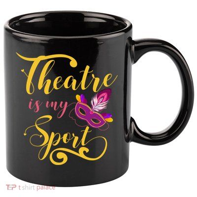 Theatre Is My Sport Musical Gift Funny And Cute Acting Theater Actor Gift 11oz C Handle Ceramic Mug