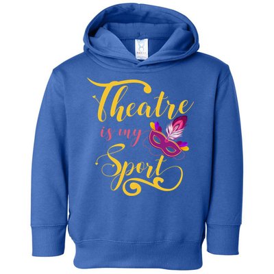 Theatre Is My Sport Musical Gift Funny And Cute Acting Theater Actor Gift Toddler Hoodie