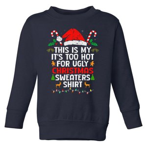 This Is My ItS Too Hot For Ugly Christmas Sweaters Toddler Sweatshirt