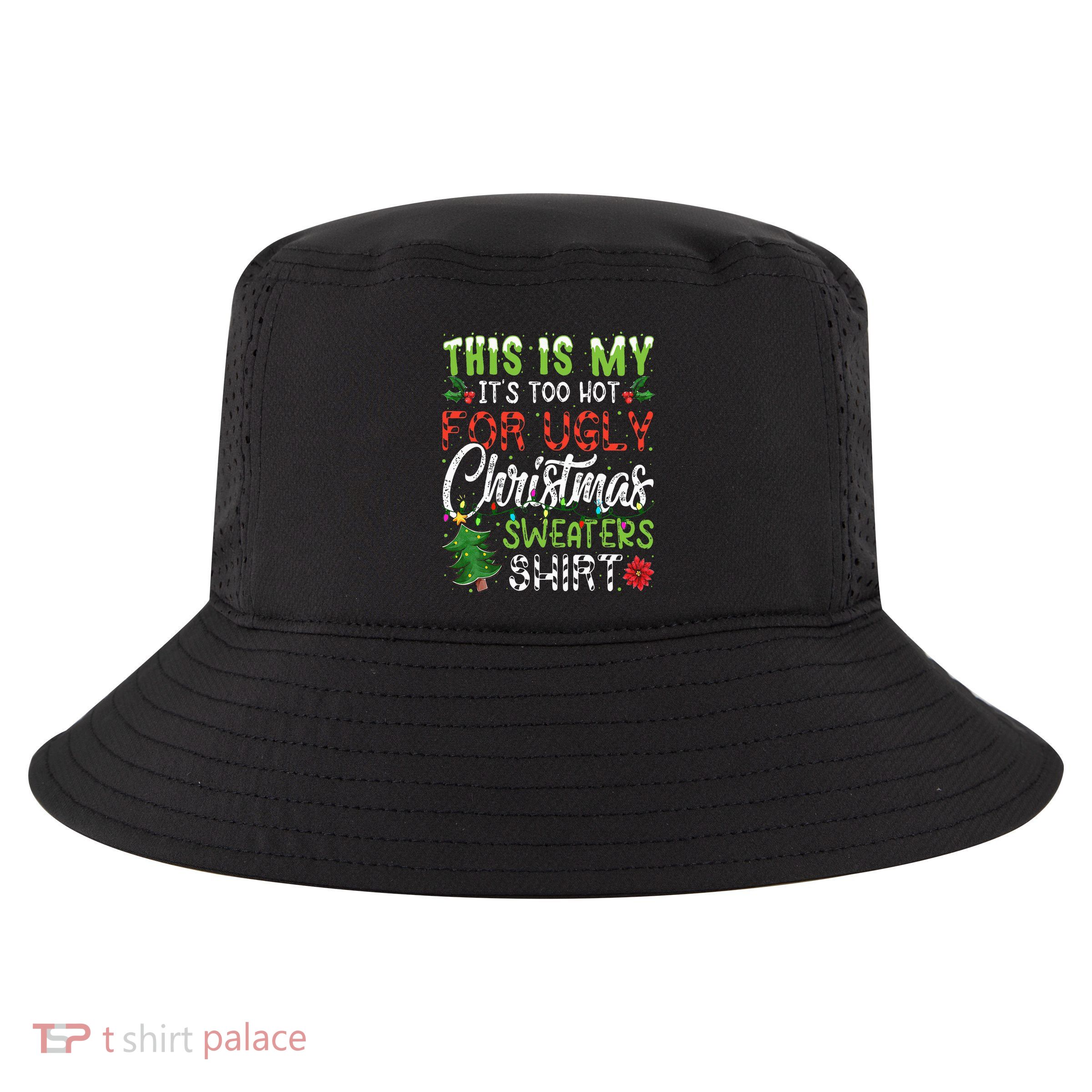 This Is My It's Too Hot For Ugly Christmas Sweaters Cool Comfort Performance Bucket Hat