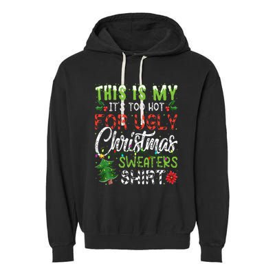 This Is My It's Too Hot For Ugly Christmas Sweaters Garment-Dyed Fleece Hoodie