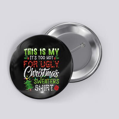 This Is My It's Too Hot For Ugly Christmas Sweaters Button