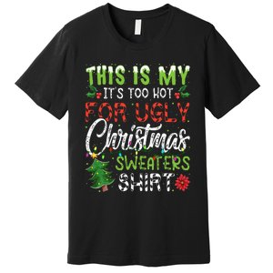 This Is My It's Too Hot For Ugly Christmas Sweaters Premium T-Shirt