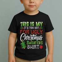 This Is My It's Too Hot For Ugly Christmas Sweaters Toddler T-Shirt