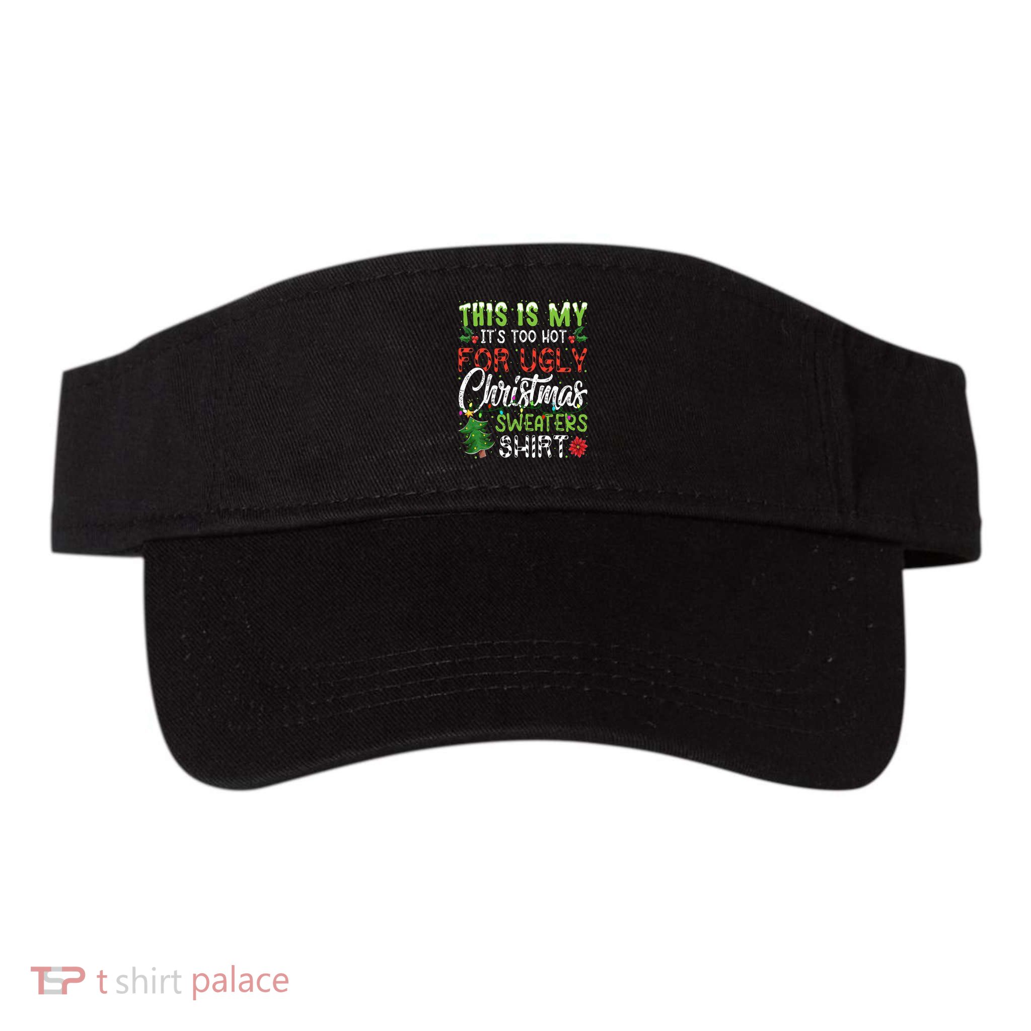 This Is My It's Too Hot For Ugly Christmas Sweaters Visor