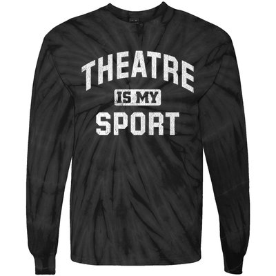 Theatre Is My Sport Theatre Quote Gift Funny Thespian Gift Tie-Dye Long Sleeve Shirt